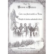 CUM S-AU FACUT UNIRILE CU ROMA. UNIATIA IN LUMINA ADEVARULUI ISTORIC