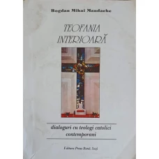 TEOFANIA INTERIOARA. DIALOGURI CU TEOLOGI CATOLICI CONTEMPORANI