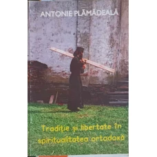 TRADITIE SI LIBERTATE IN SPIRITUALITATEA ORTODOXA