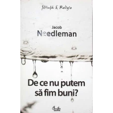 DE CE NU PUTEM SA FIM BUNI?