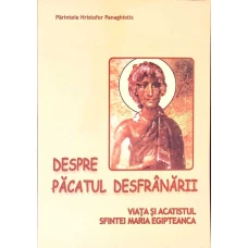 PACATUL DESFRANARII. VIATA SI ACATISTUL SFINTEI MARIA EGIPTEANCA