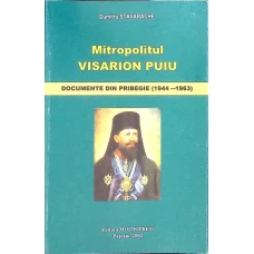 MITROPOLITUL VISARION PUIU. DOCUMENTE DIN PRIBEGIE (1944-1963)