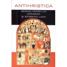 ANTIHRISTICA - SEMNUL VENIRII LUI ANTIHRIST SI SFARSITUL LUMII