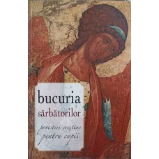 BUCURIA SARBATORILOR POVESTIRI. CRESTINE PENTRU COPII