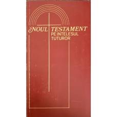 NOUL TESTAMENT PE INTELESUL TUTUROR