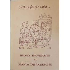PIERDUT A FOST SI S-A AFLAT... SFANTA SPOVEDANIE SI SFANTA IMPARTASANIE