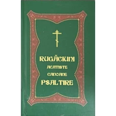 RUGACIUNI, ACATISTE, CANOANE, PSALTIRE