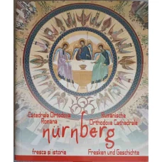 CATEDRALA ORTODOXA ROMANA, NURNBERG. FRESCA SI ISTORIE. EDITIE BILINGVA ROMANA-GERMANA