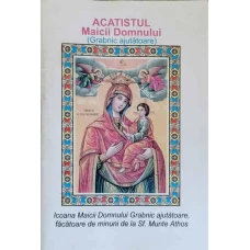 ACATIST CATRE PREACURATA STAPANA NOASTRA DE DUMNEZEU NASCATOARE DENUMITA GRABNICA AJUTOARE