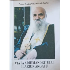 VIATA ARHIMANDRITULUI ILARION ARGATU