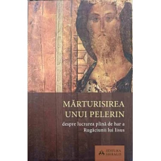 MARTURISIREA UNUI PELERIN DESPRE LUCRAREA PLINA DE HAR A RUGACIUNII LUI IISUS
