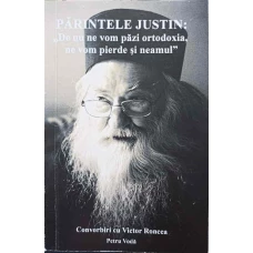PARINTELE JUSTIN: DE NU NE VOM PAZI ORTODOXIA, NE VOM PIERDE SI NEAMUL