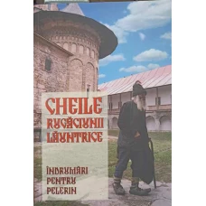 CHEILE RUGACIUNII LAUNTRICE. INDRUMARI PENTRU PELERINI