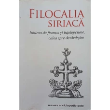 FILOCALIA SIRIACA. IUBIREA DE FRUMOS SI INTELEPCIUNE, CALEA SPRE DESAVARSIRE