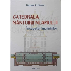 CATEDRALA MANTUIRII NEAMULUI. INCEPUTUL IMPLINIRILOR