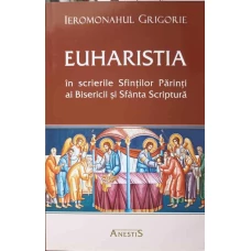 EUHARISTIA IN SCRIERILE SFINTILOR PARINTI AI BISERICII SI SFANTA SCRIPTURA