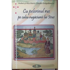 CU PELERINUL RUS PE CALEA RUGACIUNII LUI IISUS