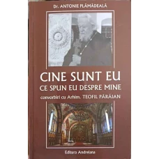 CINE SUNT EU. CE SPUN EU DESPRE MINE. CONVORBIRI CU ARHIM. TEOFIL PARAIAN