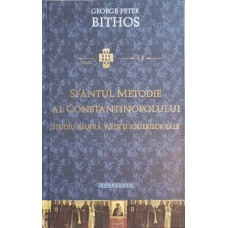 SFANTUL METODIE AL CONSTANTINOPOLULUI. STUDIU ASUPRA VIETII SI SCRIERILOR SALE