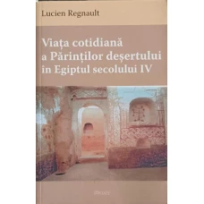 VIATA COTIDIANA A PARINTILOR DESERTULUI IN EGIPTUL SECOLULUI IV