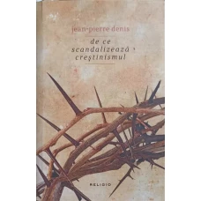 DE CE SCANDALIZEAZA CRESTINISMUL