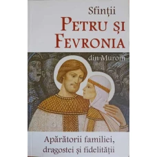 SFINTII PETRU SI FEVRONIA DIN MURON, APARATORII FAMILIEI, DRAGOSTEI SI FIDELITATII