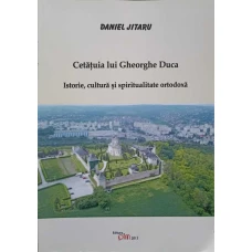 CETATUIA LUI GHEORGHE DUCA. ISTORIE, CULTURA SI SPIRITUALITATE ORTODOXA