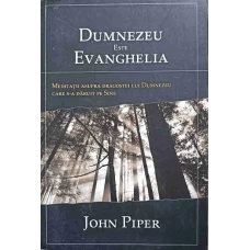 DUMNEZEU ESTE EVANGHELIA. MEDITATII ASUPRA DRAGOSTEI LUI DUMNEZEU CARE S-A DARUIT PE SINE