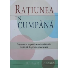RATIUNEA IN CUMPANA. ARGUMENTE IMPOTRIVA NATURALISMULUI IN STIINTA, LEGISLATIE SI EDUCATIE