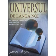 UNIVERSUL DE LANGA NOI. UN CATALOG AL CONCEPTIILOR FUNDAMENTALE DESPRE LUME SI VIATA
