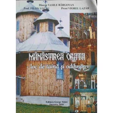 MANASTIREA ORATA, LOC DE TAINA SI ODIHNA