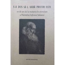 S-A DUS SA-L VADA PRECUM ESTE. 20 DE ANI DE LA MUTAREA IN ETERNITATE A PARINTELUI SOFRONIE SAHAROV