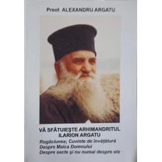 VA SFATUIESTE ARHIMANDRITUL ILARION ARGATU