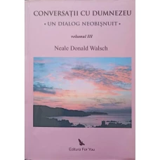 CONVERSATII CU DUMNEZEU. UN DIALOG NEOBISNUIT VOL.3