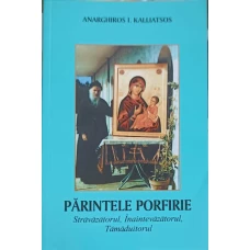 PARINTELE PORFIRIE STRAVAZATORUL, INAINTEVAZATORUL, TAMADUITORUL