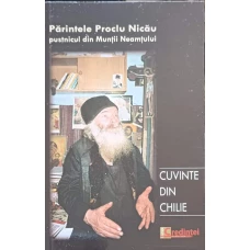 CUVINTE DIN CHILIE. PARINTELE PROCLU NICAU PUSTNICUL DIN MUNTII NEAMTULUI