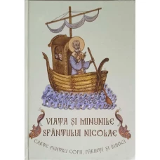 VIATA SI MINUNILE SFANTULUI NICOLAE. CARTEA PENTRU COPII, PARINTI SI BUNICI