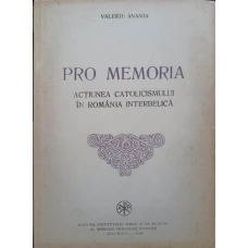 PRO MEMORIA. ACTIUNEA CATOLICISMULUI IN ROMANIA INTERBELICA