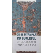 CE SE INTAMPLA CU SUFLETUL DIN CEASUL MORTII PANA IN ZIUA A 40-A