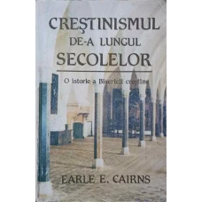 CRESTINISMUL DE-A LUNGUL SECOLELOR. O ISTORIE A BISERICII CRESTINE