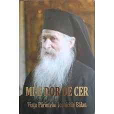 MI-E DOR DE CER. VIATA PARINTELUI IOANICHIE BALAN