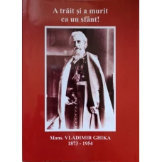 A TRAIT SI A MURIT CA UN SFANT! VLADIMIR GHIKA 1873-1954
