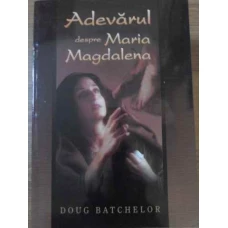 ADEVARUL DESPRE MARIA MAGDALENA