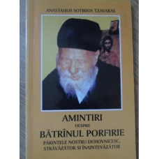 AMINTIRI DESPRE BATRANUL PORFIRIE, PARINTELE NOSTRU DUHOVNICESC, STRAVAZATOR SI INAINTEVAZATOR