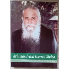 ARHIMANDRITUL GAVRIIL STOICA. UN MONAH MISIONAR, IUBITOR DE VIRTUTI SI DE FLORI
