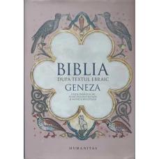 BIBLIA DUPA TEXTUL EBRAIC. GENEZA