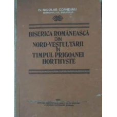 BISERICA ROMANEASCA DIN NORD-VESTUL TARII IN TIMPUL PRIGOANEI HORTHYSTE