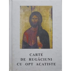 CARTE DE RUGACIUNI CU OPT ACATISTE, TREBUITOARE FIECARUI CRESTIN