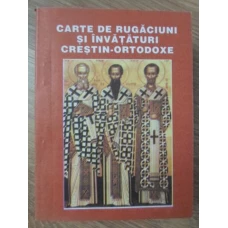 CARTE DE RUGACIUNI SI INVATATURI CRESTIN-ORTODOXE
