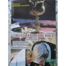 CERCETEAZA-TE PE TINE INSUTI INAINTEA SPOVEDANIEI SI SA SFINTEI IMPARTASANII